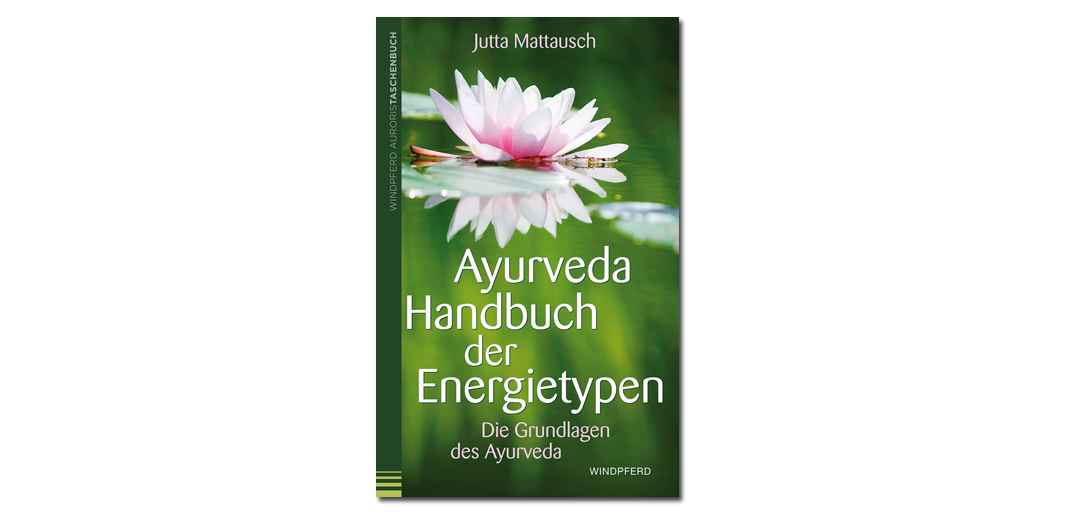 Ayurveda Handbuch der Energietypen – von Jutta Mattausch