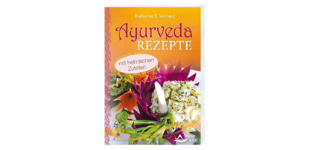 Ayurveda Rezepte  – von Katharina E. Weyland