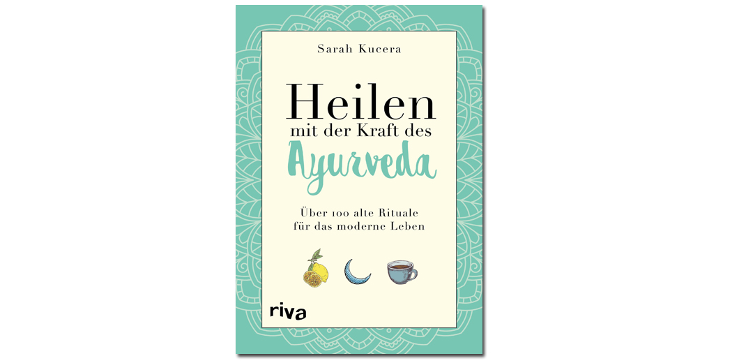 Heilen mit der Kraft des Ayurveda – Sarah Kucera