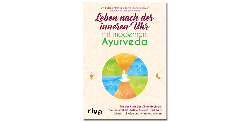 Leben nach der inneren Uhr mit modernem Ayurveda – von Dr. Suhas Kshirsagar